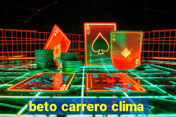 beto carrero clima